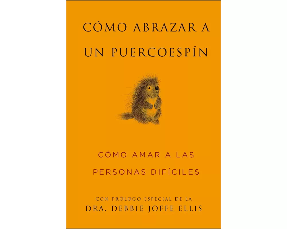 Cómo Abrazar a un Puercoespín / How to Hug a Porcupine