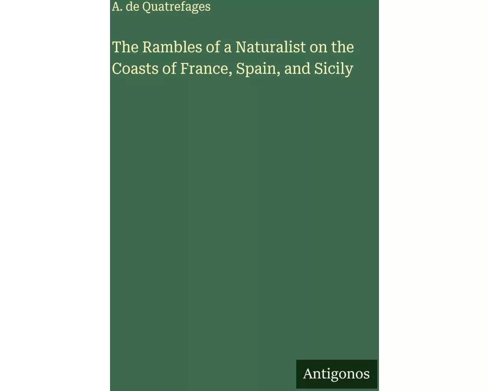 The Rambles of a Naturalist on the Coasts of France, Spain, and Sicily