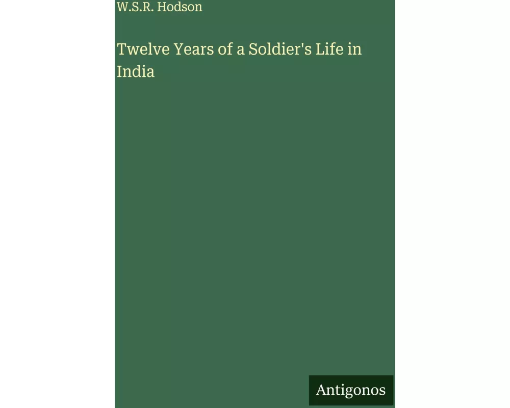 Twelve Years of a Soldier's Life in India