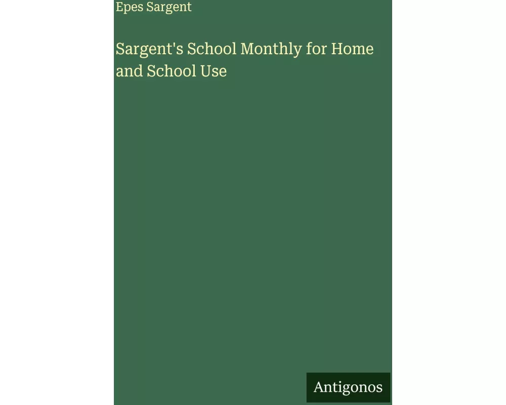 Sargent's School Monthly for Home and School Use