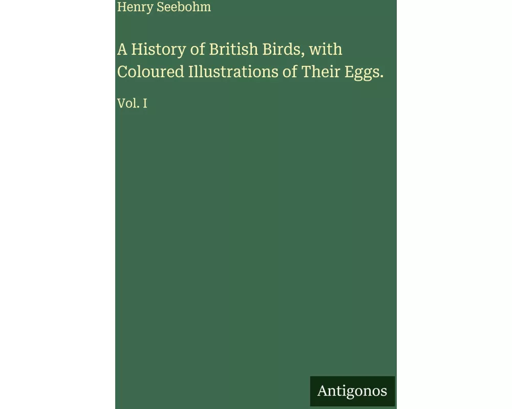 A History of British Birds, with Coloured Illustrations of Their Eggs