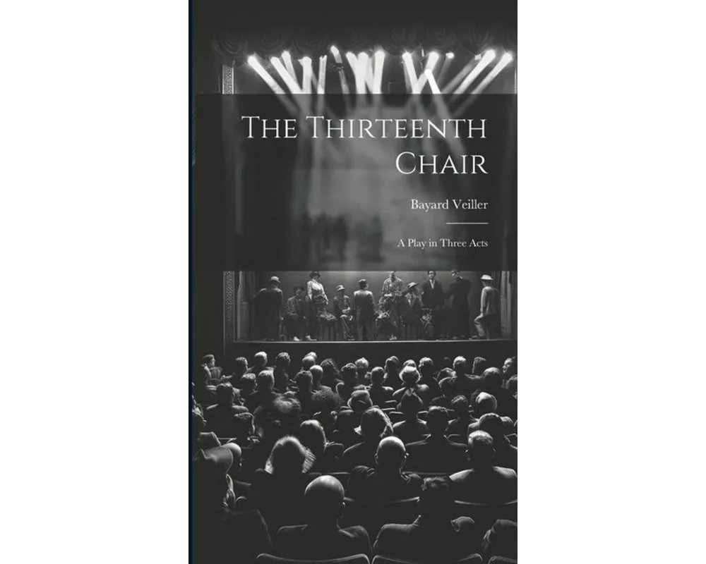 The Thirteenth Chair: A Play in Three Acts