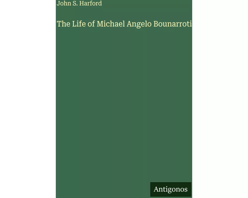 The Life of Michael Angelo Bounarroti