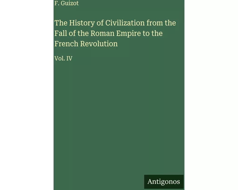 The History of Civilization from the Fall of the Roman Empire to the French Revolution
