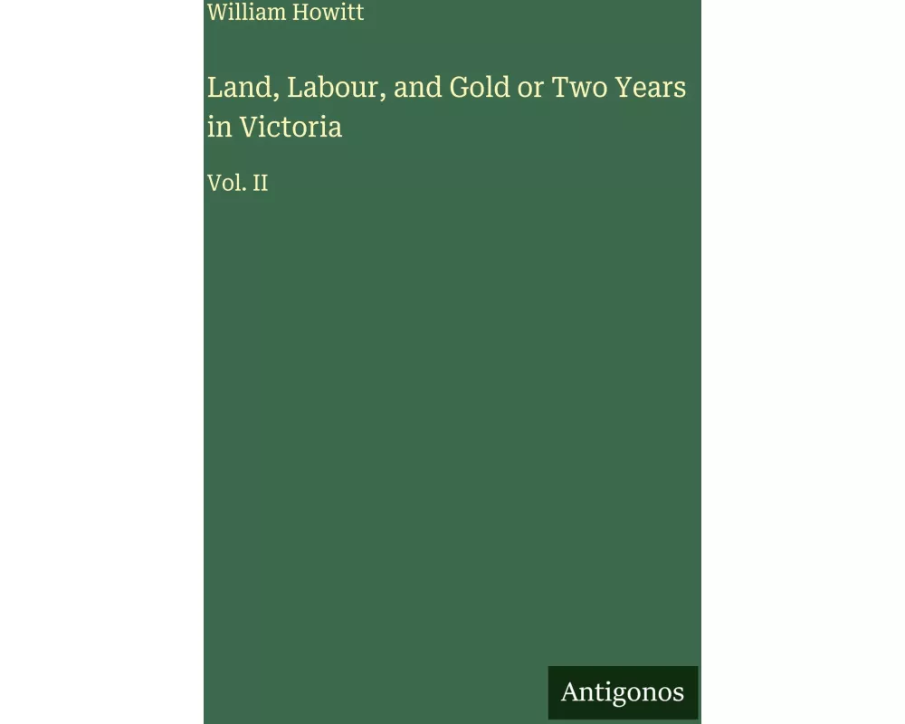 Land, Labour, and Gold or Two Years in Victoria