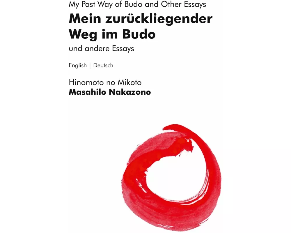 Mein zurückliegender Weg im Budo und andere Essays | My Past Way of Budo and Other Essays