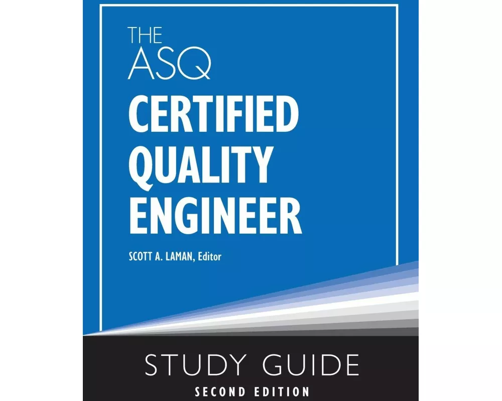 The ASQ Certified Quality Engineer Study Guide, Second Edition