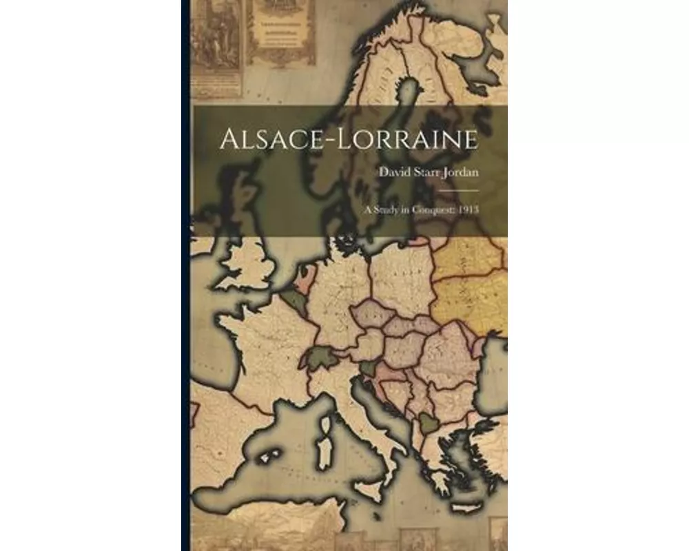 Alsace-Lorraine: A Study in Conquest: 1913