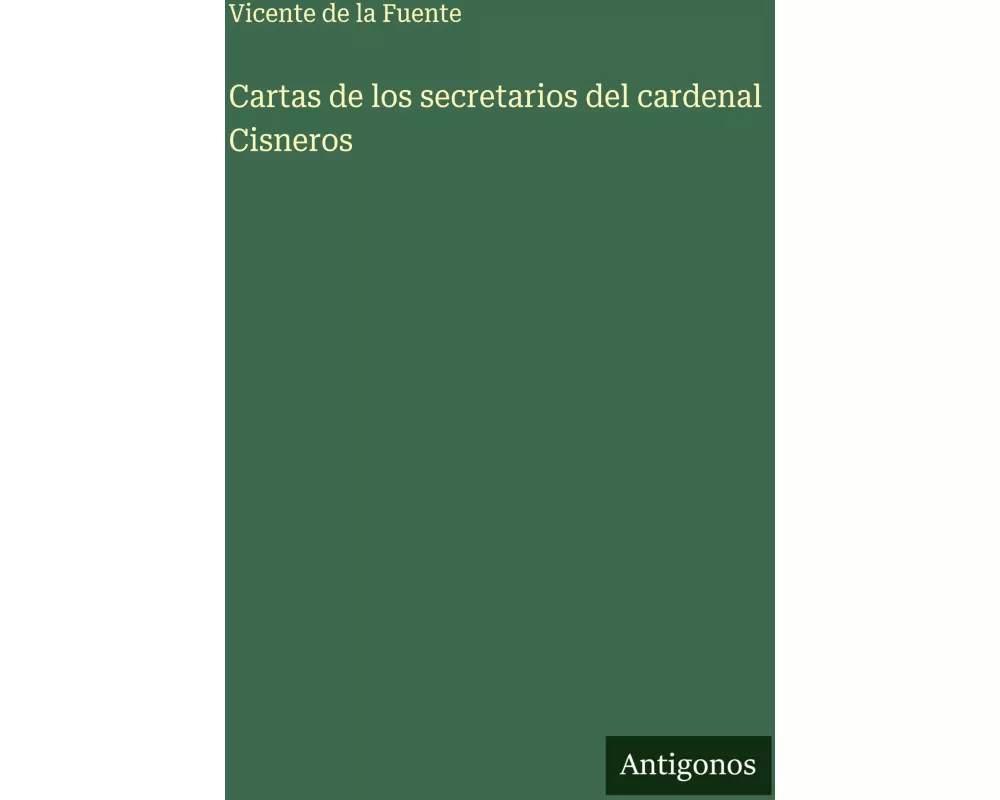 Cartas de los secretarios del cardenal Cisneros