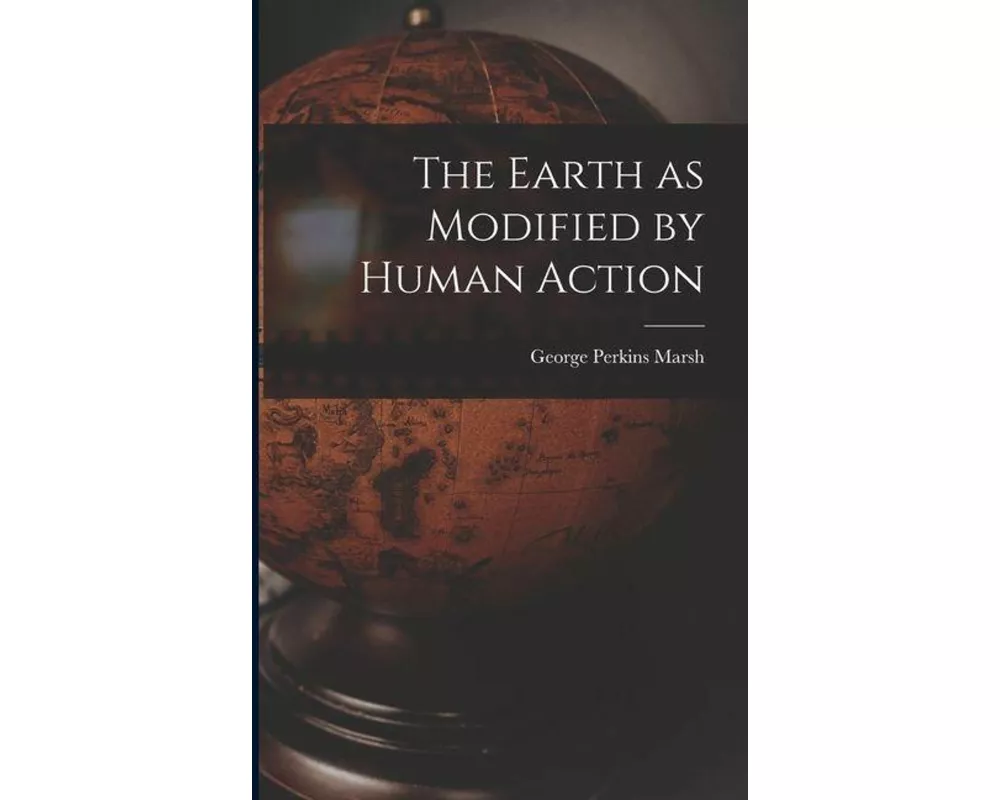 The Earth as Modified by Human Action
