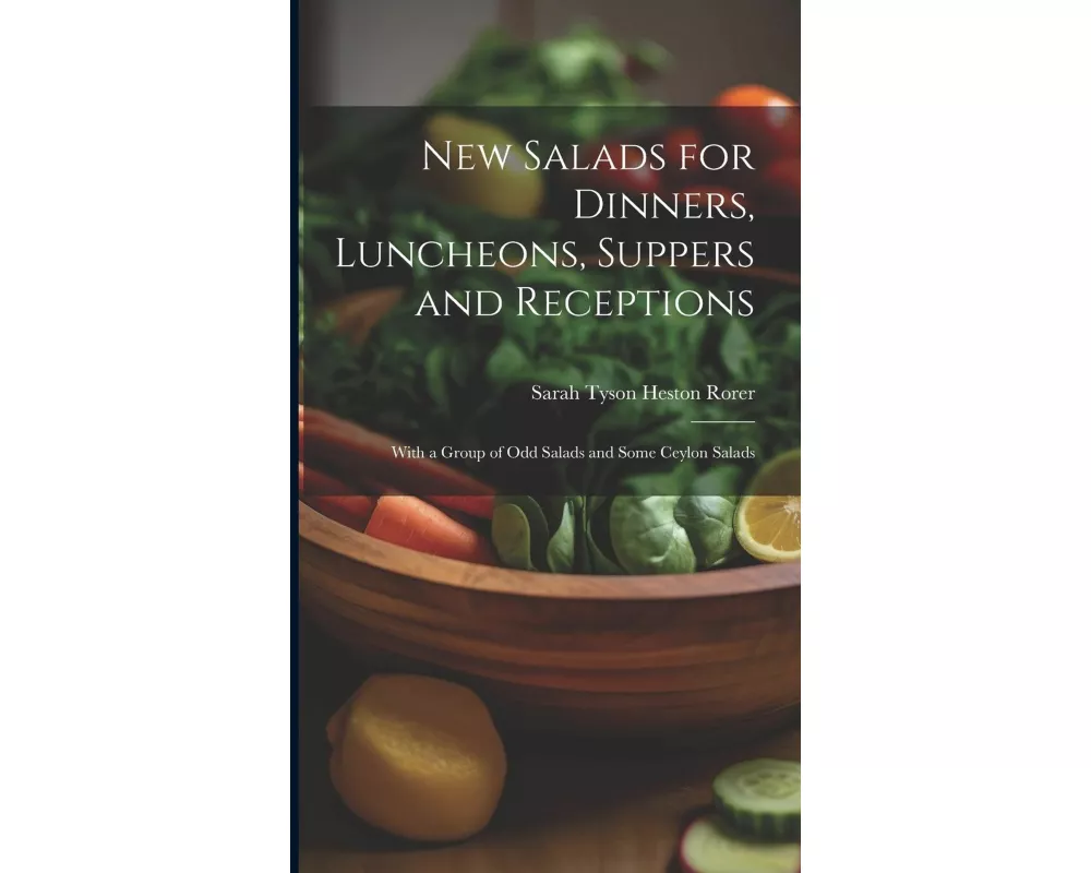 New Salads for Dinners, Luncheons, Suppers and Receptions; With a Group of odd Salads and Some Ceylon Salads
