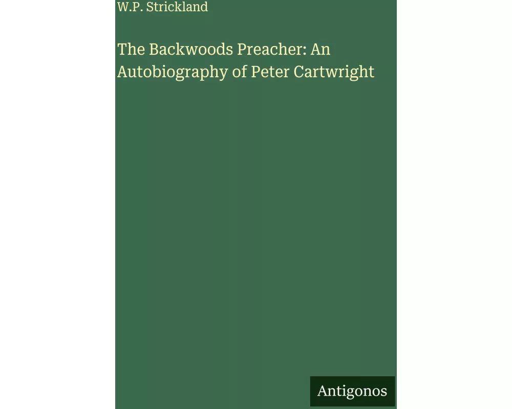 The Backwoods Preacher: An Autobiography of Peter Cartwright