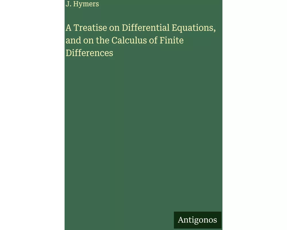 A Treatise on Differential Equations, and on the Calculus of Finite Differences