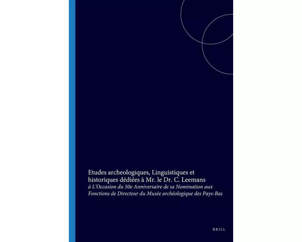 Etudes Archeologiques, Linguistiques Et Historiques Dédiées À Mr. Le Dr. C. Leemans