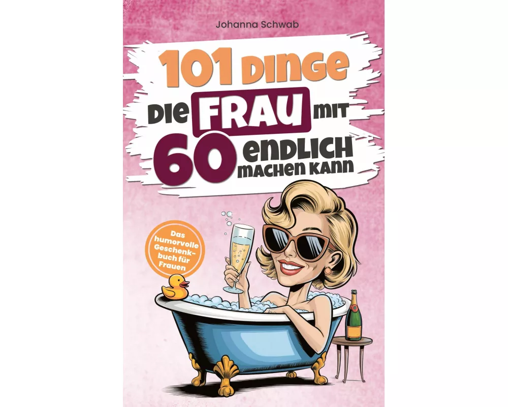 101 Dinge, die Frau mit 60 endlich machen kann