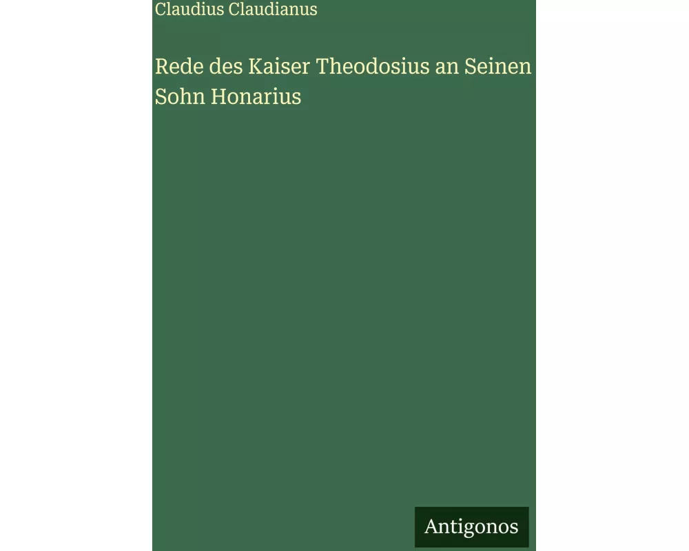 Rede des Kaiser Theodosius an Seinen Sohn Honarius