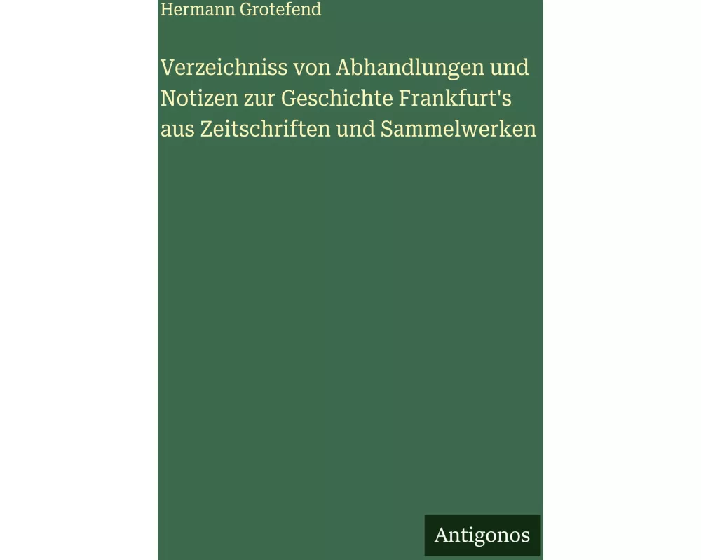 Verzeichniss von Abhandlungen und Notizen zur Geschichte Frankfurt's aus Zeitschriften und Sammelwerken