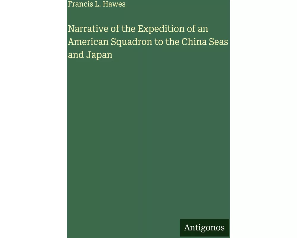 Narrative of the Expedition of an American Squadron to the China Seas and Japan