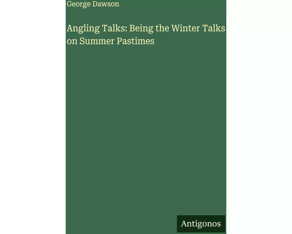 Angling Talks: Being the Winter Talks on Summer Pastimes