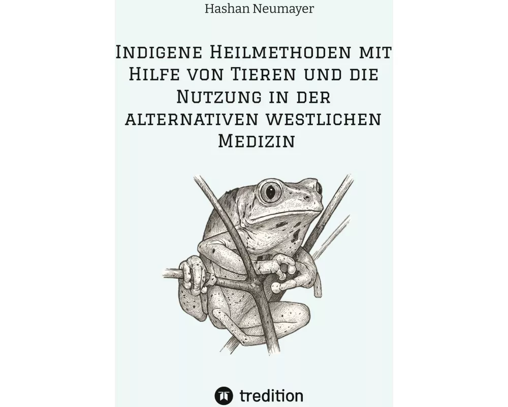 Indigene Heilmethoden mit Hilfe von Tieren und die Nutzung in der alternativen westlichen Medizin