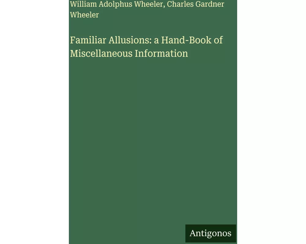 Familiar Allusions: a Hand-Book of Miscellaneous Information