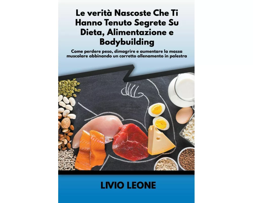 Le verità nascoste che ti hanno tenuto segrete su dieta, alimentazione e bodybuilding