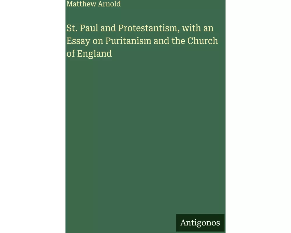 St. Paul and Protestantism, with an Essay on Puritanism and the Church of England