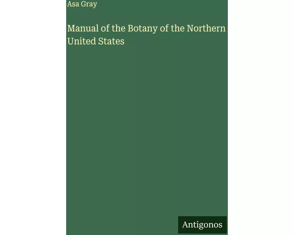 Manual of the Botany of the Northern United States