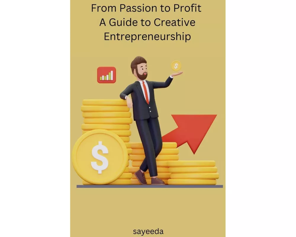 From Passion to Profit A Guide to Creative Entrepreneurship