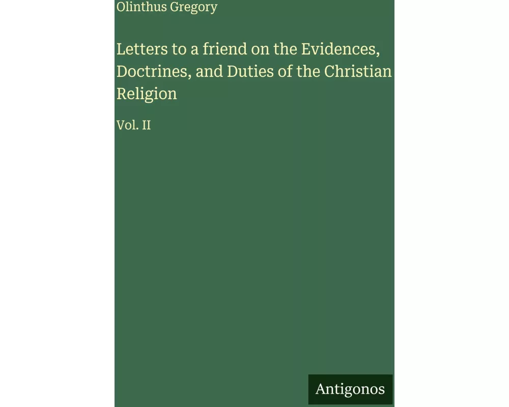 Letters to a friend on the Evidences, Doctrines, and Duties of the Christian Religion