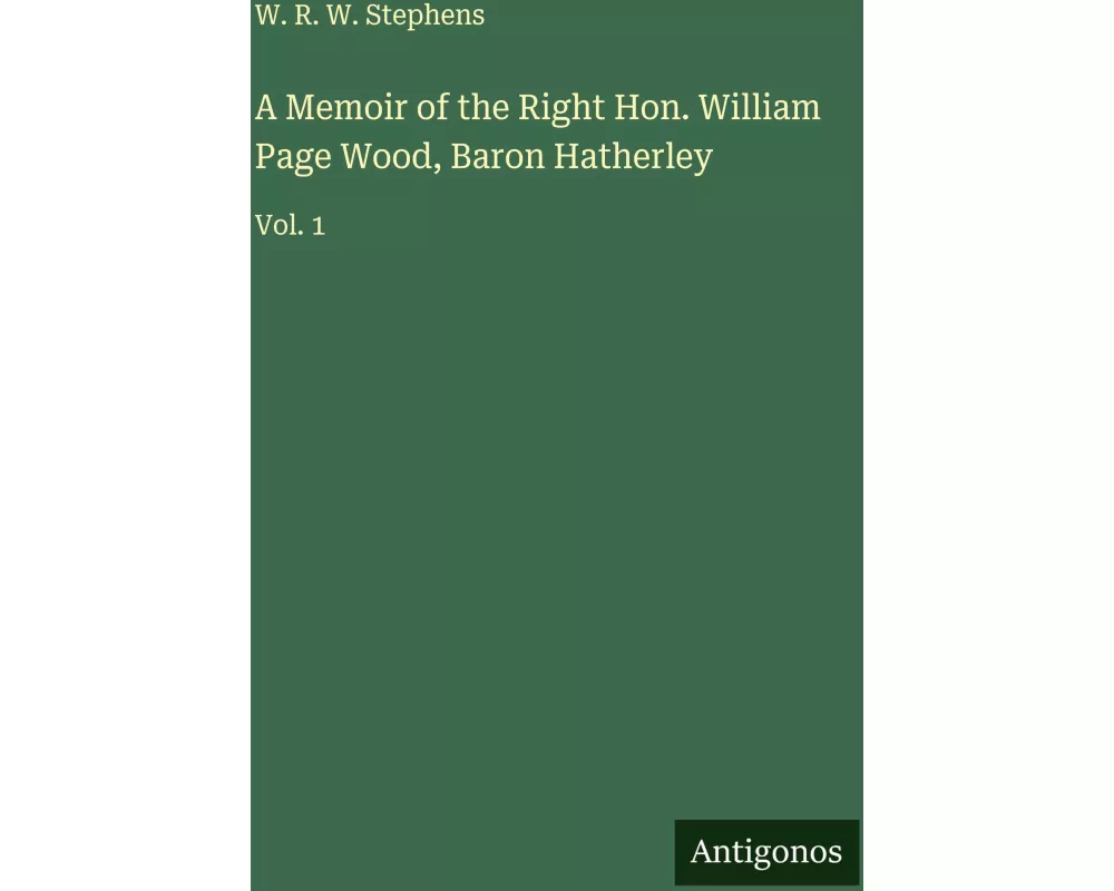 A Memoir of the Right Hon. William Page Wood, Baron Hatherley