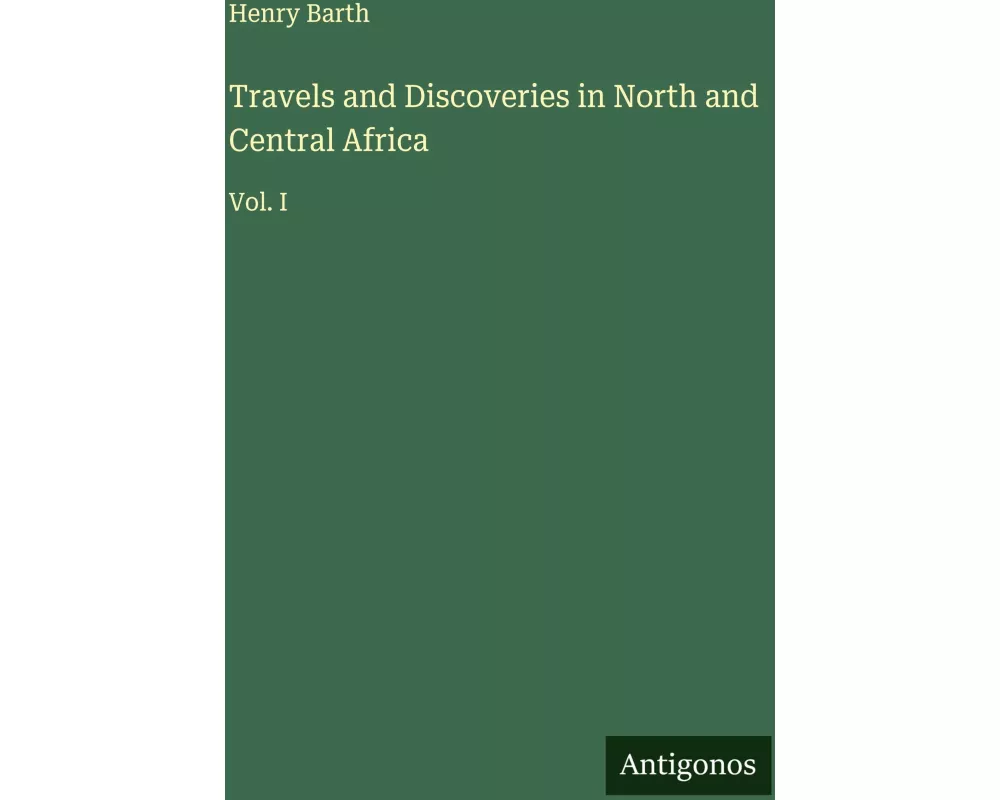 Travels and Discoveries in North and Central Africa
