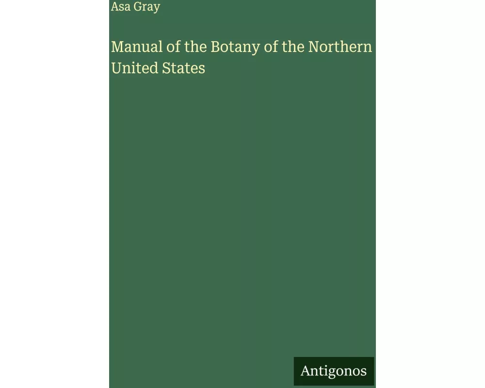 Manual of the Botany of the Northern United States