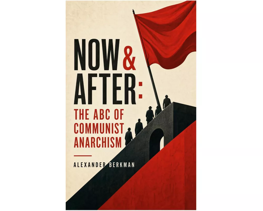 Now & After: The ABC of Communist Anarchism