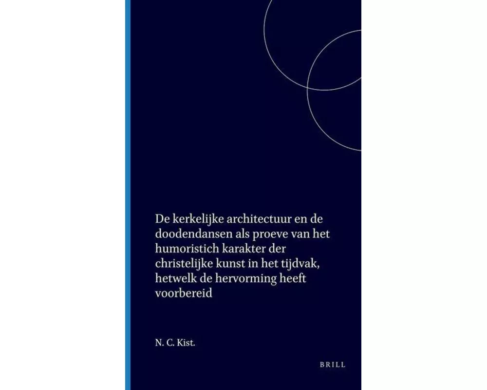 de Kerkelijke Architectuur En de Doodendansen ALS Proeve Van Het Humoristich Karakter Der Christelijke Kunst in Het Tijdvak, Hetwelk de Hervorming Hee