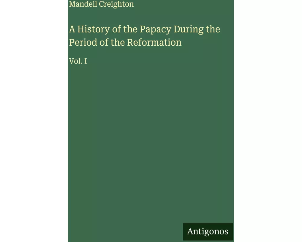 A History of the Papacy During the Period of the Reformation