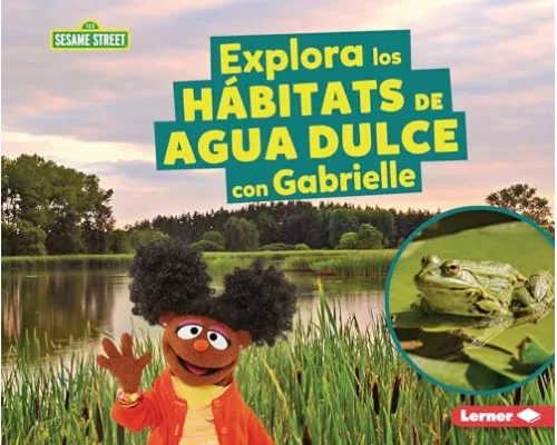 Explora Los Hábitats de Agua Dulce Con Gabrielle (Explore Freshwater Habitats with Gabrielle)