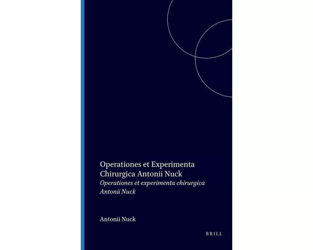 Operationes Et Experimenta Chirurgica Antonii Nuck
