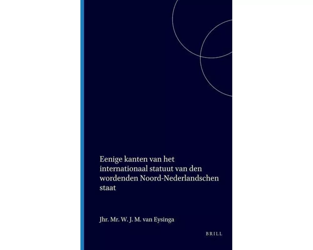 Eenige Kanten Van Het Internationaal Statuut Van Den Wordenden Noord-Nederlandschen Staat