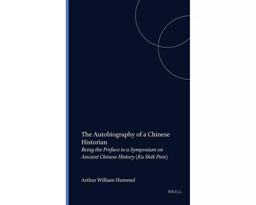The Autobiography of a Chinese Historian: Being the Preface to a Symposium on Ancient Chinese History (Ku Shih Pien)