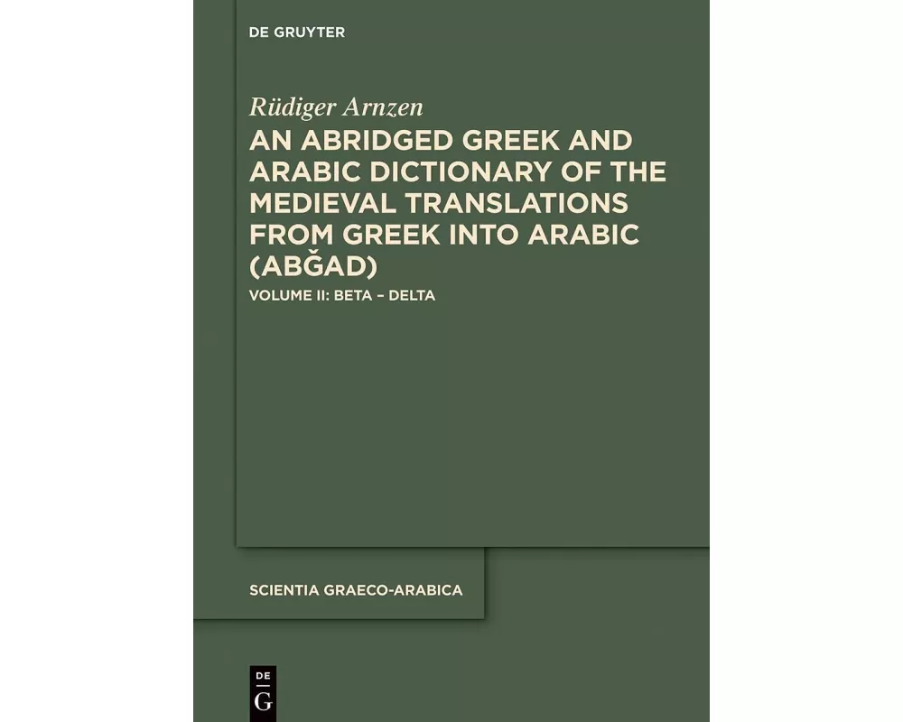 An Abridged Greek and Arabic Dictionary of the Medieval Translations from Greek into Arabic (ABǦAD)