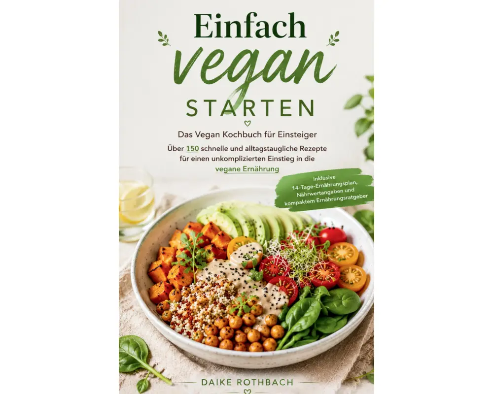 Einfach vegan starten - Das Vegan Kochbuch für Einsteiger