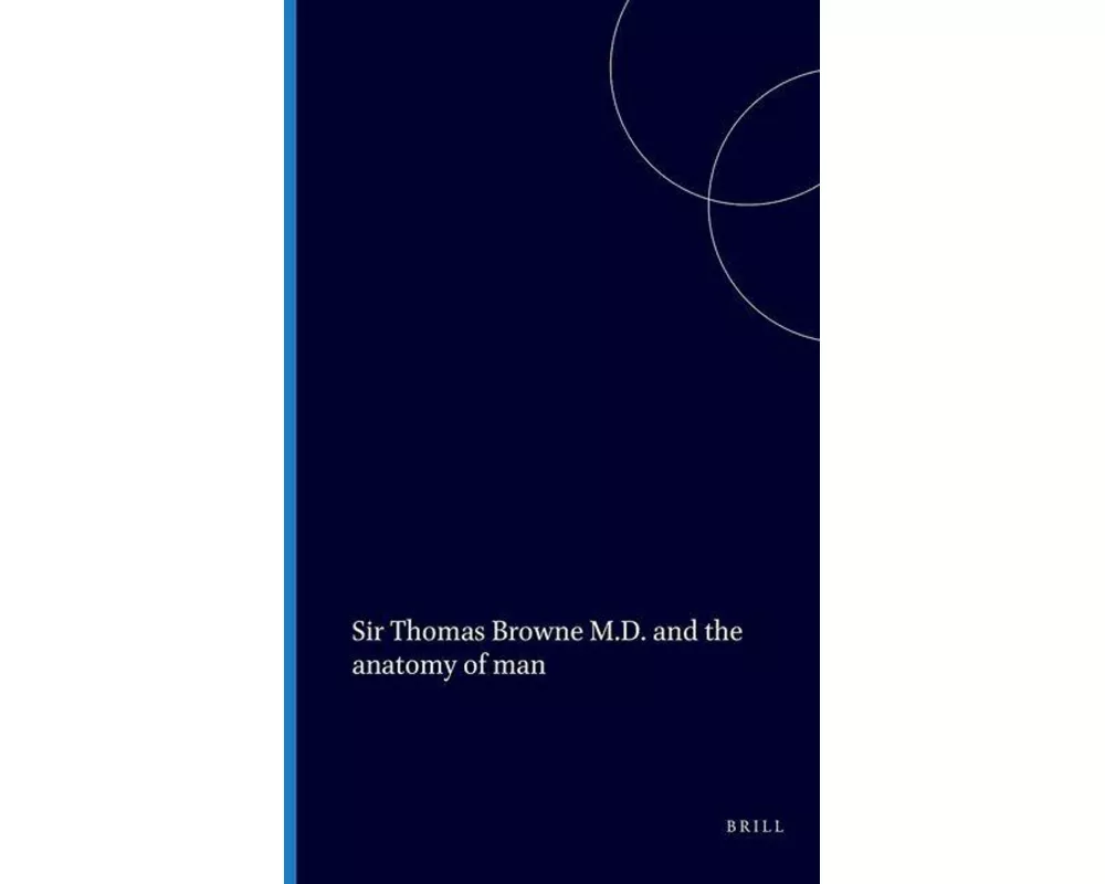Sir Thomas Browne M.D. and the Anatomy of Man
