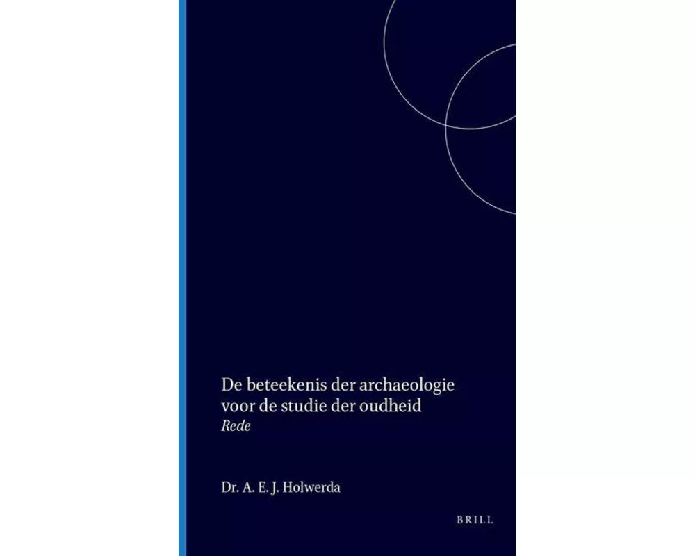 de Beteekenis Der Archaeologie Voor de Studie Der Oudheid