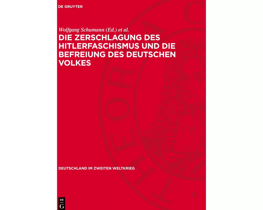 Die Zerschlagung des Hitlerfaschismus und die Befreiung des deutschen Volkes