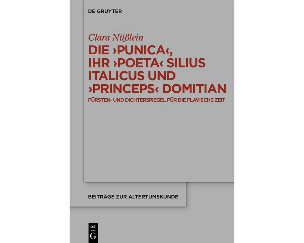 Die ›Punica‹, ihr ›poeta‹ Silius Italicus und ›princeps‹ Domitian