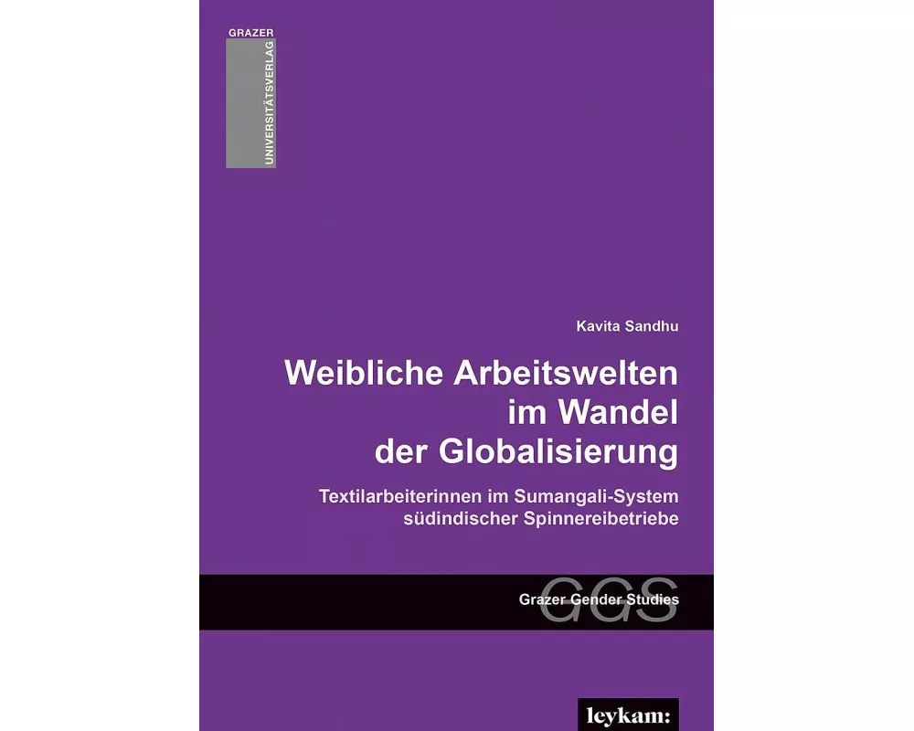 Weibliche Arbeitswelten im Wandel der Globalisierung. Textilarbeiterinnen im Sumangali-System südindischer Spinnereibetriebe
