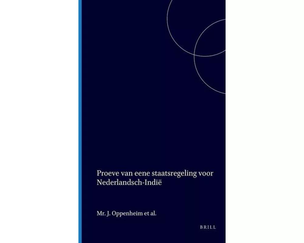Proeve Van Eene Staatsregeling Voor Nederlandsch-Indië