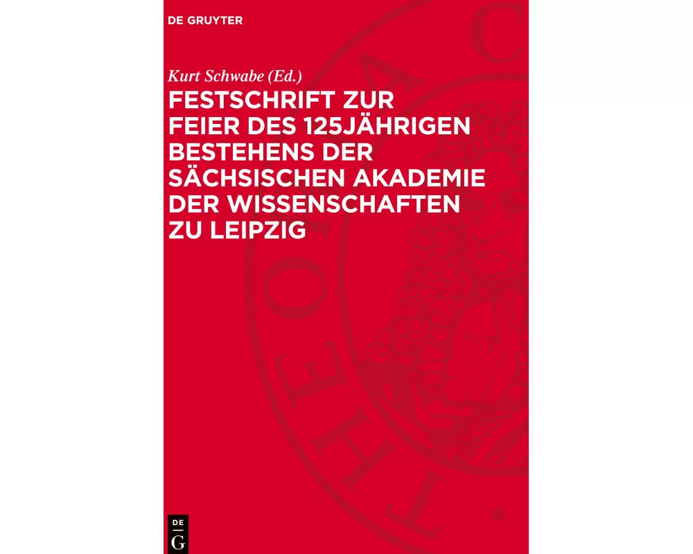 Festschrift zur Feier des 125jährigen Bestehens der Sächsischen Akademie der Wissenschaften zu Leipzig