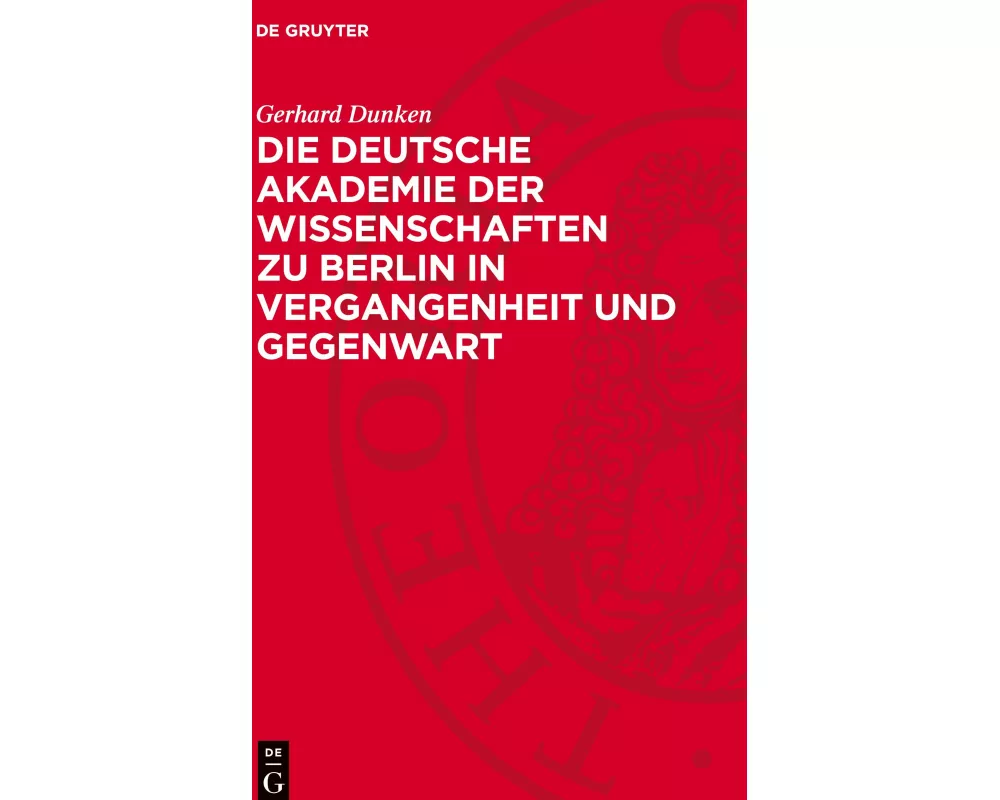 Die Deutsche Akademie der Wissenschaften zu Berlin in Vergangenheit und Gegenwart